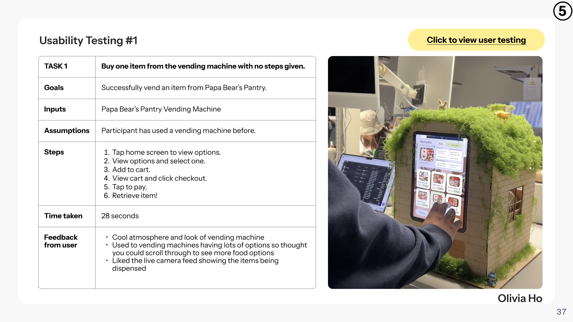 User 1 Feedback: Cool atmosphere and look of vending machine, Used to vending machines having lots of options so thought you could scroll through to see more food options, Liked the live camera feed showing the items being dispensed
